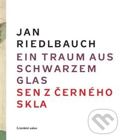 Levně Ein Traum aus schwarzem Glas / Sen z černého skla - Jan Riedlbauch, Rudolf Riedlbauch (ilustrácie) - kniha z kategorie Poézia