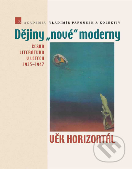 Levně Dějiny nové moderny 3 (Věk horizontál, 1935-1947) - Vladimír Papoušek - kniha z kategorie Literárna veda