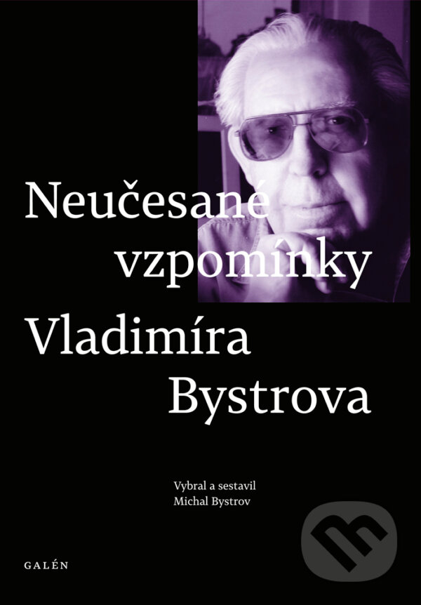 Levně Neučesané vzpomínky Vladimíra Bystrova (Vybral a sestavil Michal Bystrov) - kniha z kategorie Životopisy