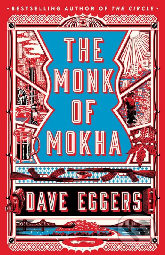 The Monk of Mokha - Dave Eggers, Hamish Hamilton, 2018