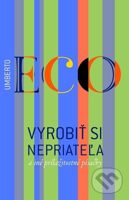 E-kniha: Vyrobiť si nepriateľa a iné príležitostné písačky (Umberto Eco). Slovart, 2014