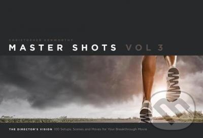 Kniha: Master Shots 3 : The Director´s Vision (Christopher Kenworthy). Michael Wiese Productions, 2013