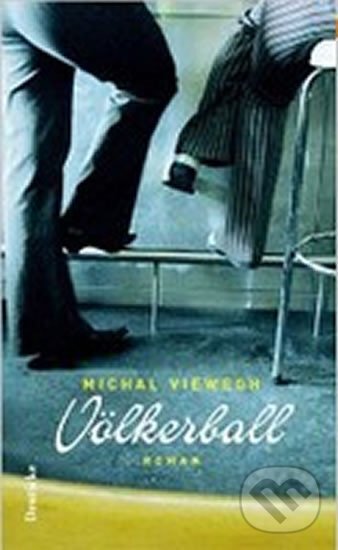 Kniha: Völkerball (Michal Viewegh). Zsolnay, 2005