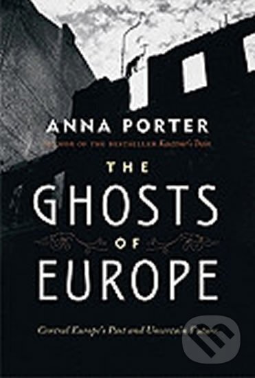 Kniha: Ghosts of Europe (Anna Porter). Thomas Dunne Books, 2011
