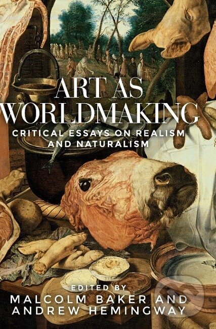 Kniha: Art as worldmaking (Malcolm Baker). Manchester University Press, 2018