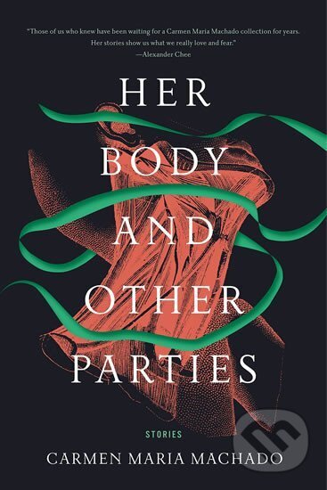 Kniha: Her Body and Other Parties (Maria Carmen Machado). Graywolf, 2017