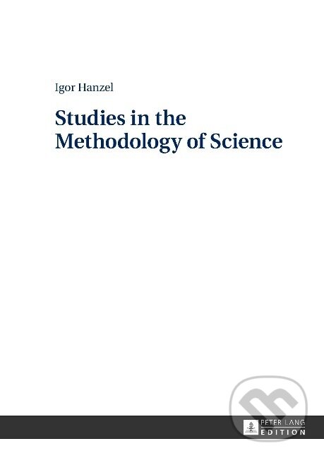 Kniha: Studies in the Methodology of Science (Igor Hanzel). Peter Lang, 2015