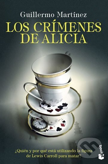Kniha: Los crímenes de Alicia (Guillermo Martínez). Booket, 2020