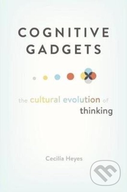 Kniha: Cognitive Gadgets (Cecilia Heyes). Harvard University Press, 2018