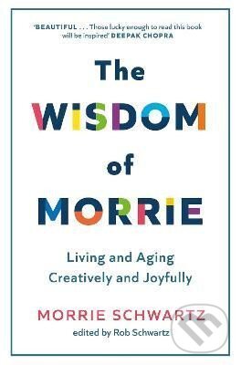 Levně The Wisdom of Morrie: Living and Aging Creatively and Joyfully