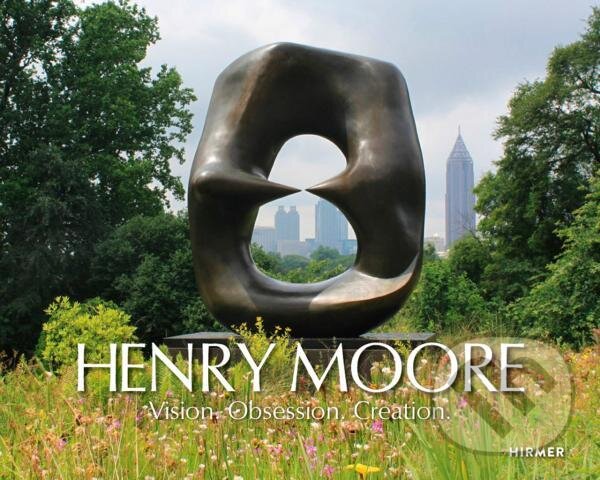 Levně Henry Moore: Vision. Creation. Obsession. - Oliver Kornhoff - kniha z kategorie Umenie, dizajn a architektúra