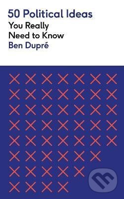 50 Political Ideas You Really Need to Know - Ben Dupre