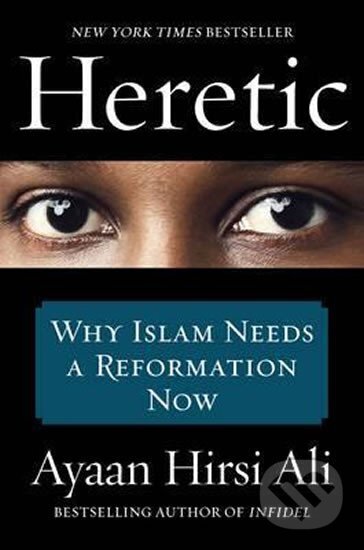 Heretic - Why Islam Needs a Reformation Now - Ayaan Ali Hirsi