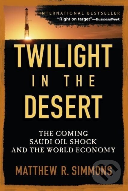 Levně Twilight in the Desert - Matthew R. Simmons - kniha z kategorie Priemysel, stavebníctvo a strojárstvo