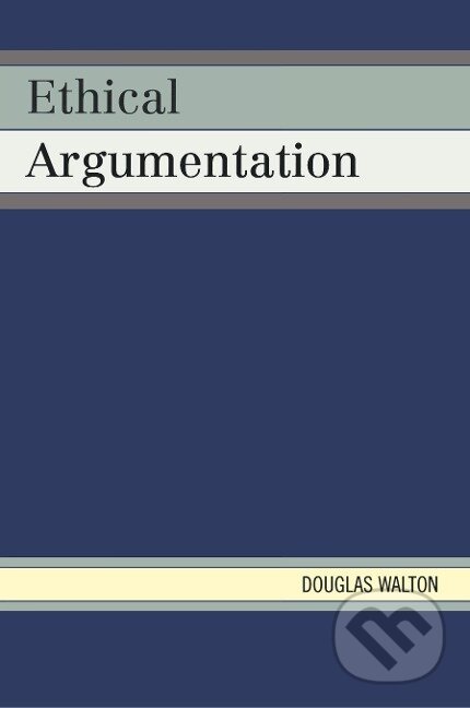 Kniha: Ethical Argumentation (Douglas Walton). Lexington Books, 2009