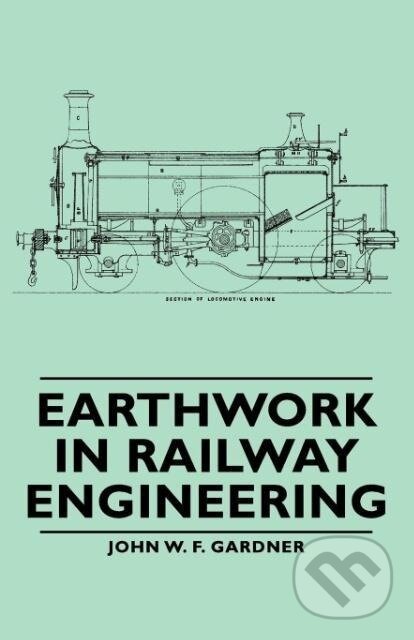 Kniha: Earthwork in Railway Engineering (John W. F. Gardner). Gardners, 2007