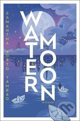 Water Moon: A Novel - Samantha Yambao Sotto