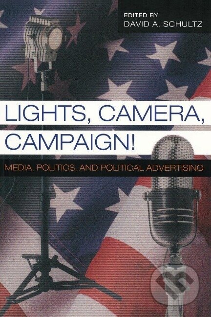Kniha: Lights, Camera, Campaign! (David A. Schultz). Peter Lang, 2004