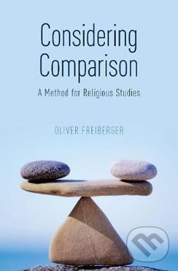 Kniha: Considering Comparison : A Method for Religious Studies (Oliver Freiberger). Oxford University Press, 2019