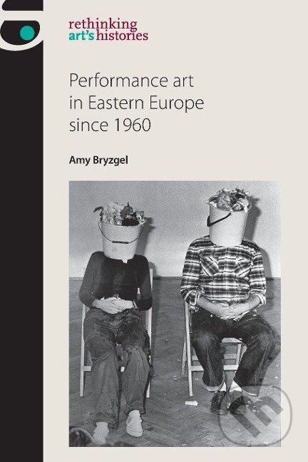 Levně Performance art in Eastern Europe since 1960 - Amy Bryzgel - kniha z kategorie Maliarstvo a sochárstvo
