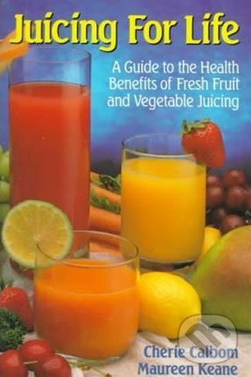 Levně Juicing for Life - Cherie Calbom, Maureen Keane