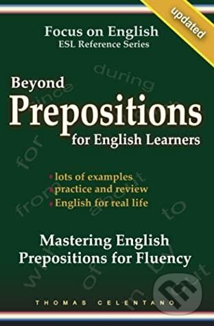 Kniha: Beyond Prepositions for ESL Learners - Mastering English Prepositions for Fluency (Thomas Celentano). Independently Published, 2020