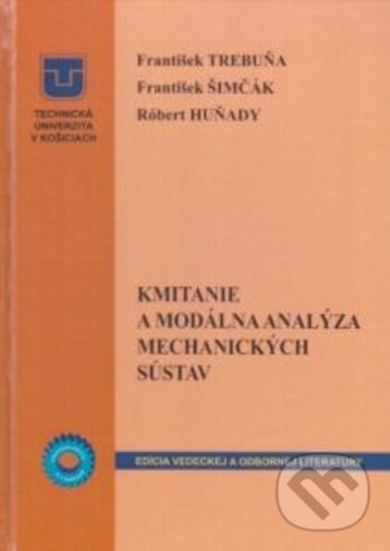 Kmitanie a modálna analýza mechanických sústav - František Trebuňa, František Šimčák, Róbert Huňady, Technická univerzita v Košiciach, 2012