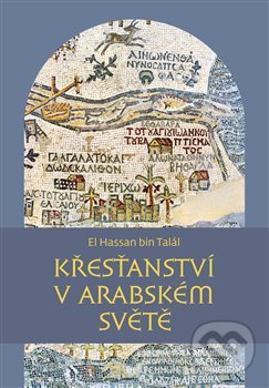 Kniha: Křesťanství v arabském světě (El Hassan bin Talál). Pavel Mervart, 2017