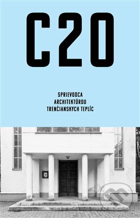 C20: Sprievodca architektúrou Trenčianskych Teplíc - Martin Zaiček, Archimera, 2016