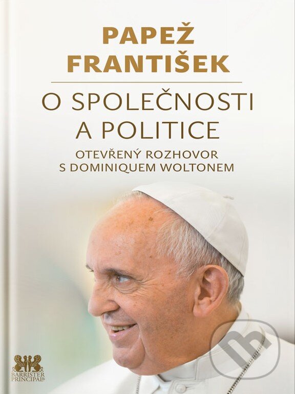 Levně Papež František: O společnosti a politice (Otevřený rozhovor s Dominiquem Woltonem) - kniha z kategorie Duchovný život