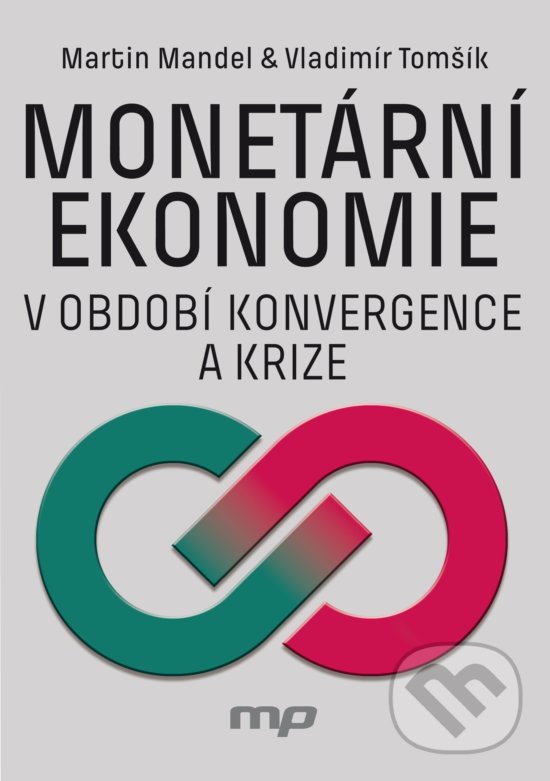 Monetární ekonomie v období krize a konvergence - Martin Mandel, Vladimír Tomšík, Management Press, 2018