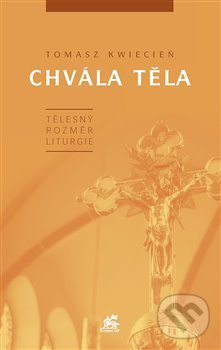 Levně Chvála těla (Tělesný rozměr liturgie) - Tomasz Kwiecień - kniha z kategorie Teológia