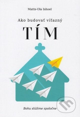 Levně Ako budovať víťazný tím (Bohu slúžime spoločne) - Matts-Ola Ishoel - kniha z kategorie Duchovný život