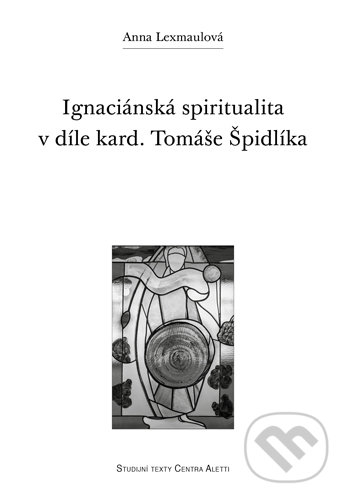 Levně Ignaciánská spiritualita v díle kard. Tomáše Špidlíka - kniha z kategorie Teológia