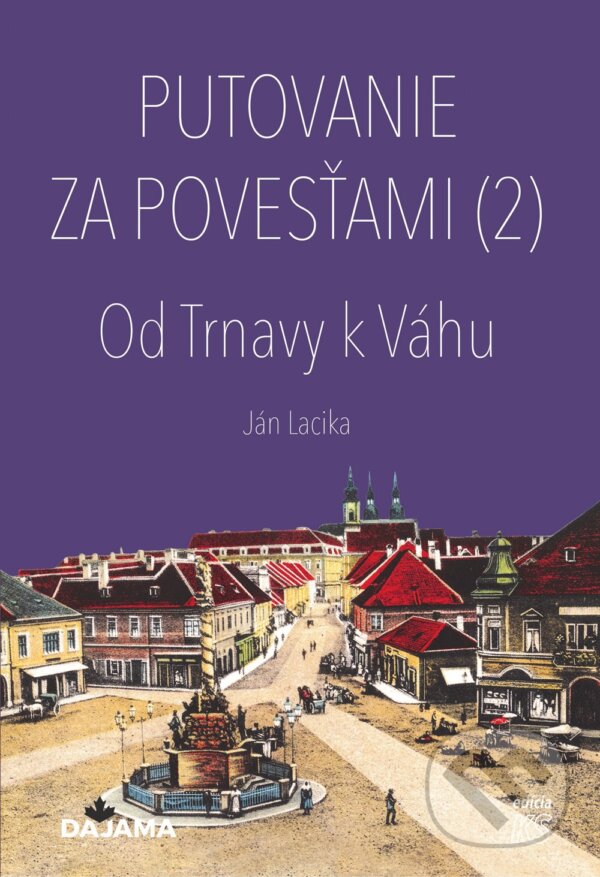 Levně Putovanie za povesťami II. – Od Trnavy k Váhu - Ján Lacika - kniha z kategorie Mýty, povesti a legendy