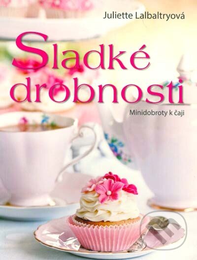 Levně Sladké drobnosti (Minidobroty k čaji) - Juliette Lalbaltry - kniha z kategorie Podľa úpravy