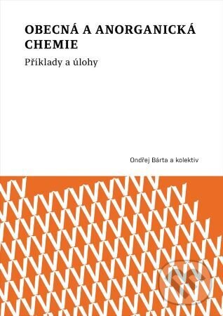 Levně Obecná a anorganická chemie (Příklady a úlohy) - Ondřej Bárta - kniha z kategorie Učebnice a slovníky