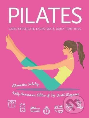 Levně Pilates: Core Strength, Exercises, Daily Routines - Charmaine Yabsleyová