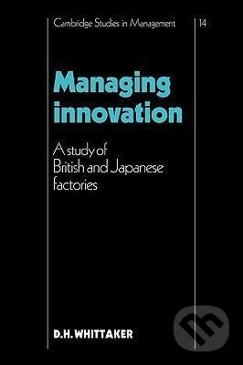 Kniha: Managing Innovation (D. H. Whittaker). Cambridge University Press, 2008
