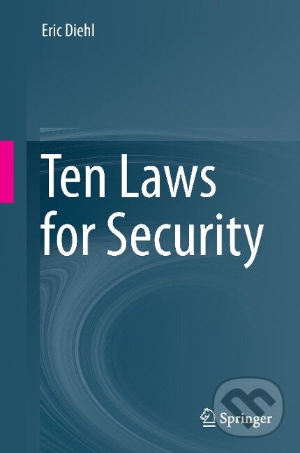 Kniha: Ten Laws for Security (Eric Diehl). Springer International Publishing, 2016