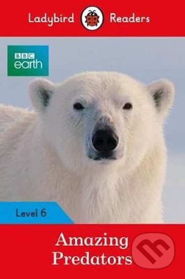 Kniha Ladybird Readers Level 6 - BBC Earth - Amazing Predators (ELT Graded Reader )