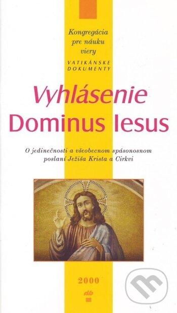 Kniha: Vyhlásenie Dominus Iesus (Kongregácia pre náuku viery). Don Bosco, 2000