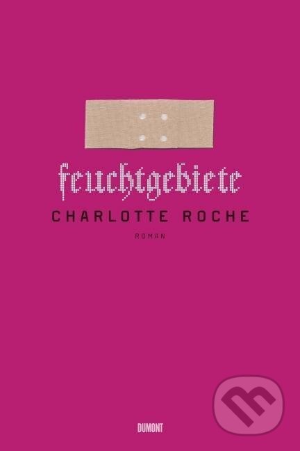 Kniha: Feuchtgebiete (Charlotte Roche). , 2009