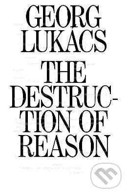 Levně The Destruction of Reason - Georg Lukacs