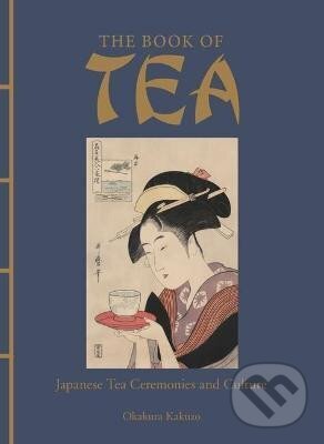 Levně The Book of Tea: Japanese Tea Ceremonies and Culture