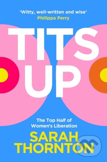 Levně Tits Up (The Top Half of Women’s Liberation) - Sarah Thornton - kniha z kategorie Beletria