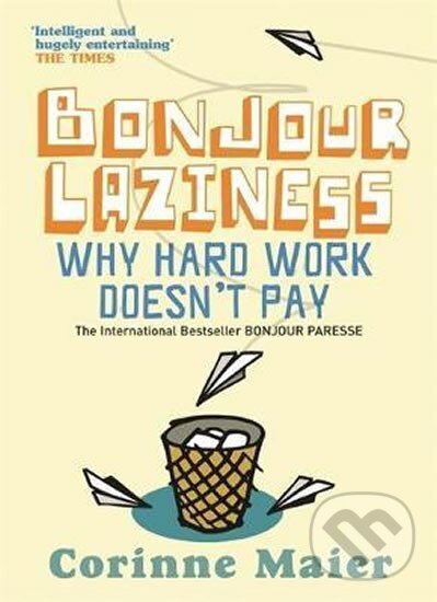 Kniha: Bonjour Laziness : Why Hard Work Doesn´t Pay (Corinne Maierová). , 2006