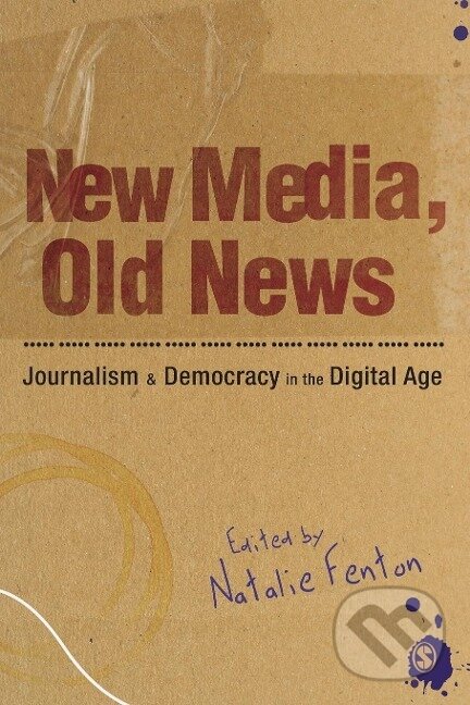 Kniha: New Media, Old News (Natalie Fenton). Sage Publications, 2009