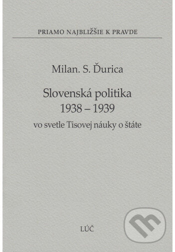 Levně Slovenská politika 1938 - 1939 vo svetle Tisovej náuky o štáte (32) - kniha z kategorie História