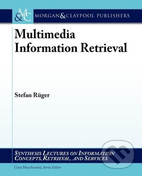 Kniha: Multimedia Information Retrieval (Stefan Rueger)